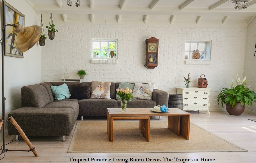 Tropical Paradise Living Room Decor, The Tropics at Home